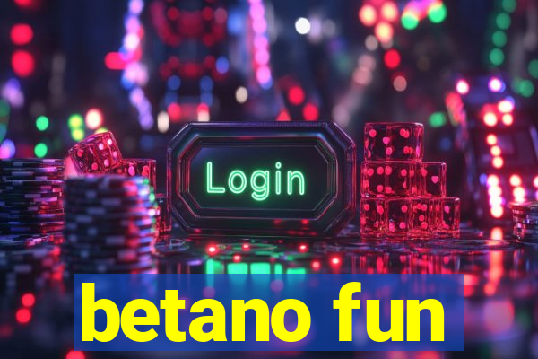 betano fun